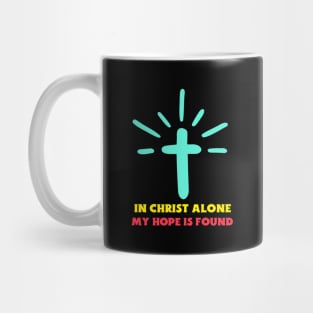 In Christ Alone My Hope Is Found - Christian Saying Mug